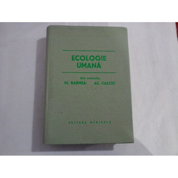 ECOLOGIE UMANA - sub redactia M. BARNEA * Al. CALCIU ECOLOGIE UMANA - sub redactia M. BARNEA * Al. CALCIU